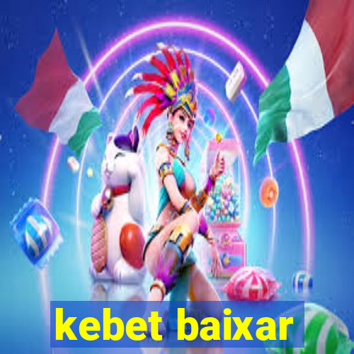 kebet baixar