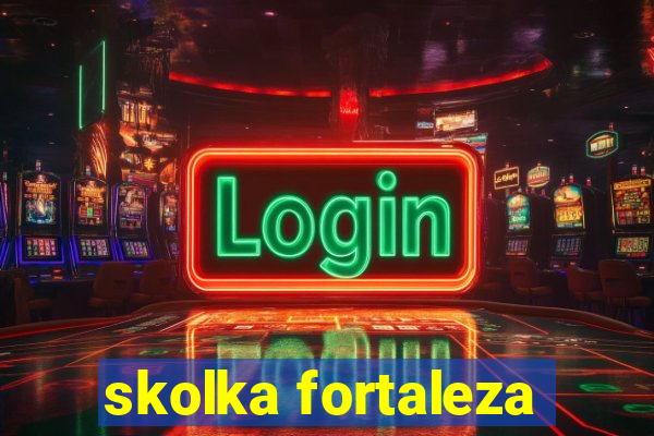 skolka fortaleza