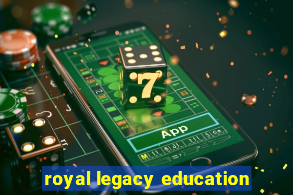 royal legacy education