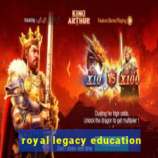 royal legacy education