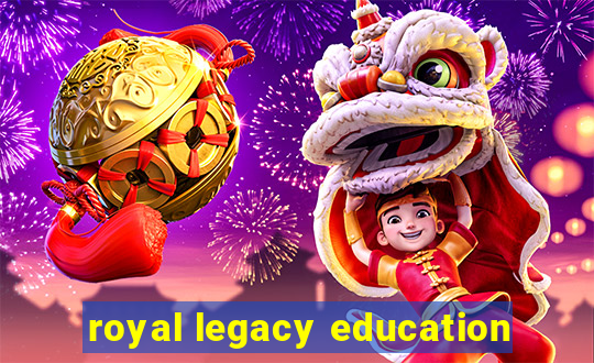 royal legacy education