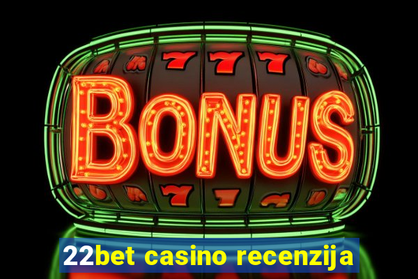 22bet casino recenzija