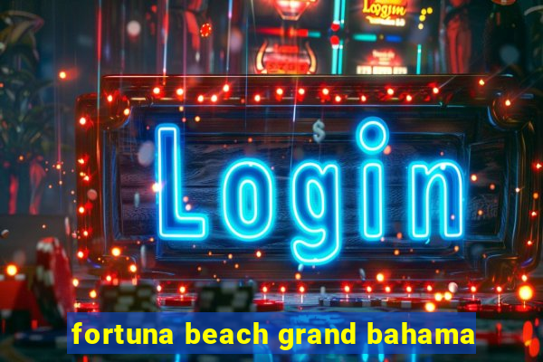 fortuna beach grand bahama