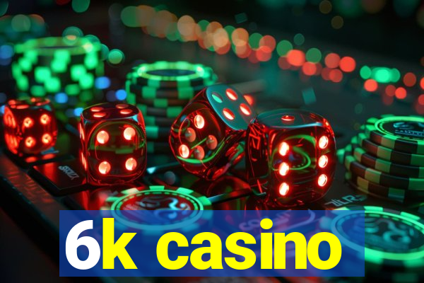 6k casino