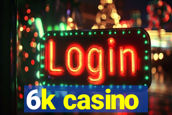 6k casino