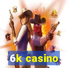 6k casino