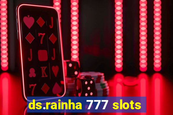 ds.rainha 777 slots