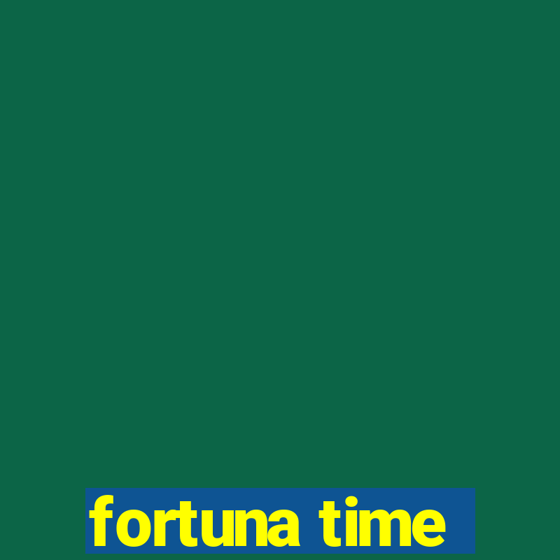 fortuna time