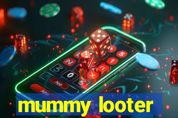 mummy looter