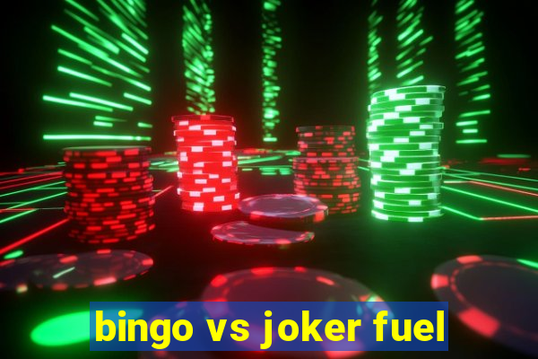 bingo vs joker fuel