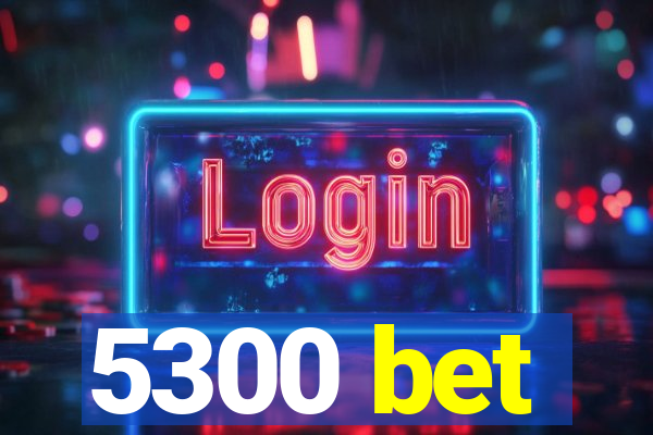 5300 bet