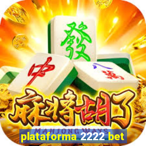 plataforma 2222 bet