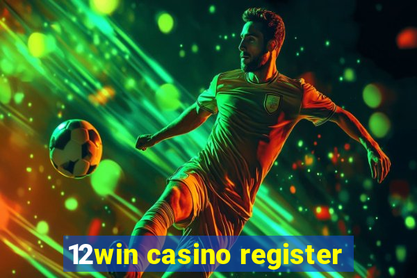 12win casino register