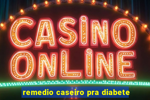 remedio caseiro pra diabete