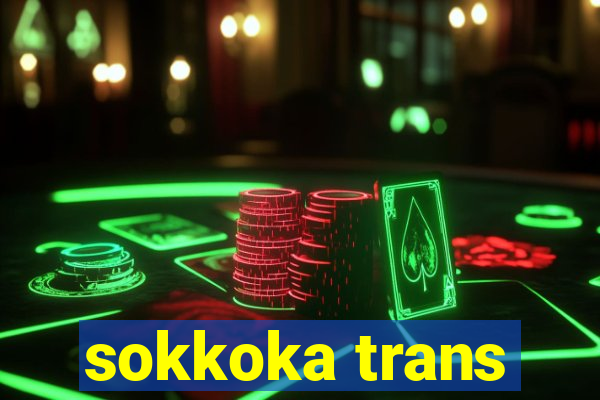 sokkoka trans