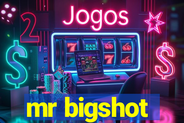 mr bigshot