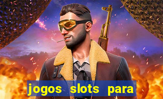 jogos slots para ganhar dinheiro