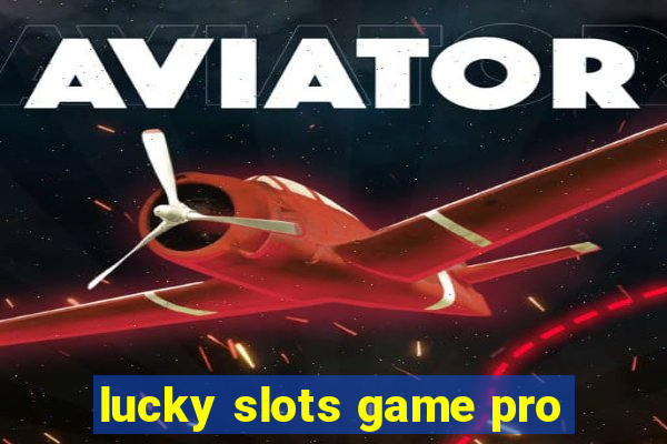 lucky slots game pro