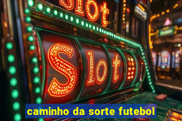 caminho da sorte futebol