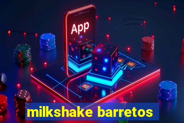 milkshake barretos