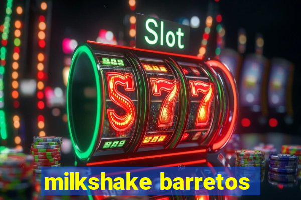 milkshake barretos