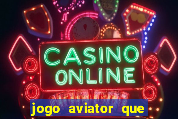 jogo aviator que ganha dinheiro