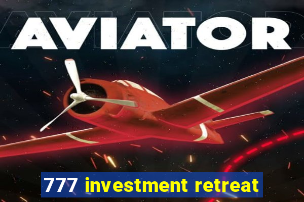 777 investment retreat