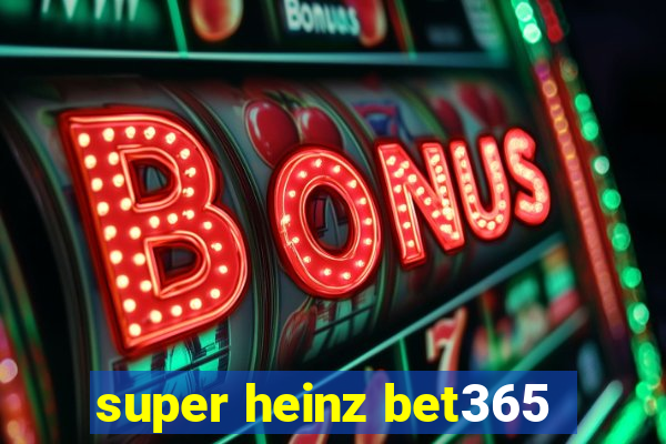 super heinz bet365