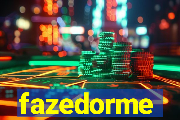 fazedorme