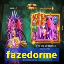 fazedorme