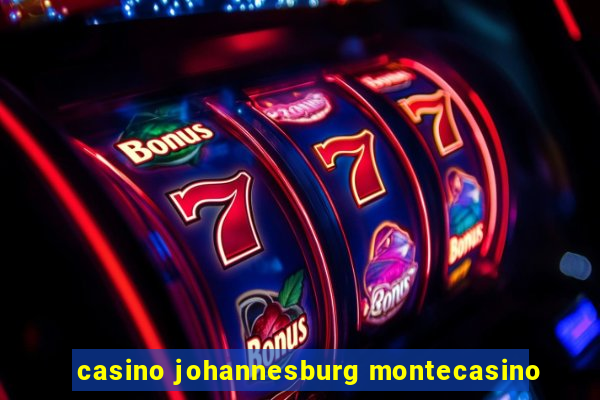 casino johannesburg montecasino