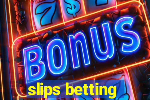 slips betting