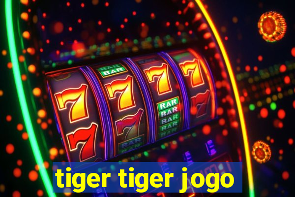 tiger tiger jogo