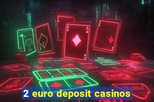 2 euro deposit casinos