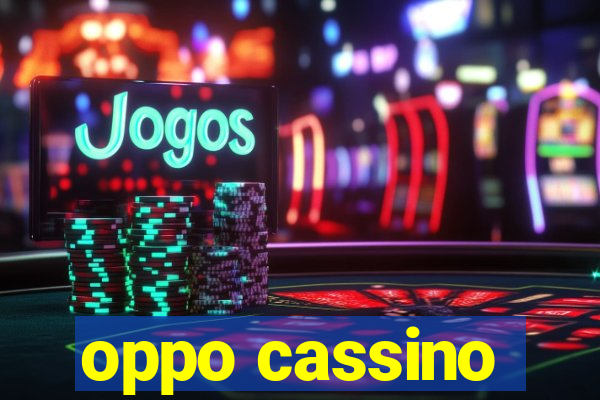 oppo cassino