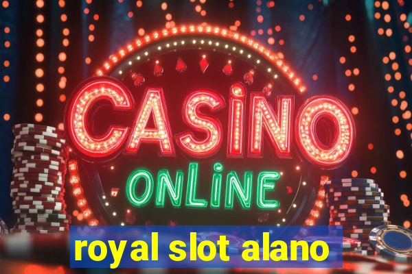 royal slot alano