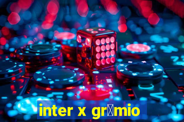 inter x gr锚mio