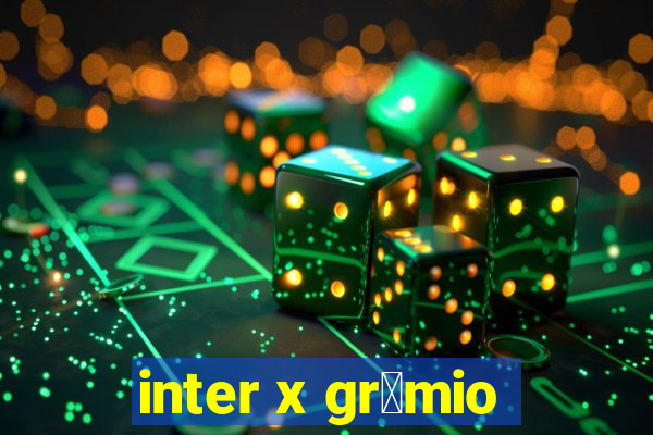 inter x gr锚mio