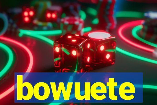 bowuete