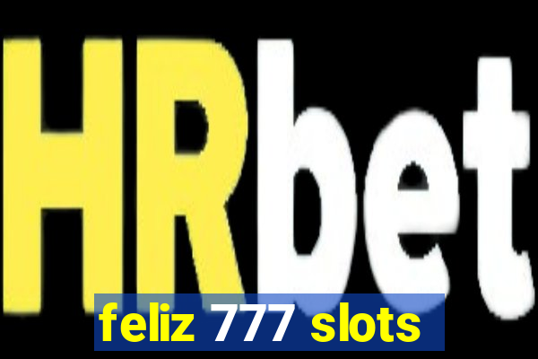 feliz 777 slots