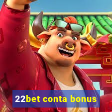 22bet conta bonus