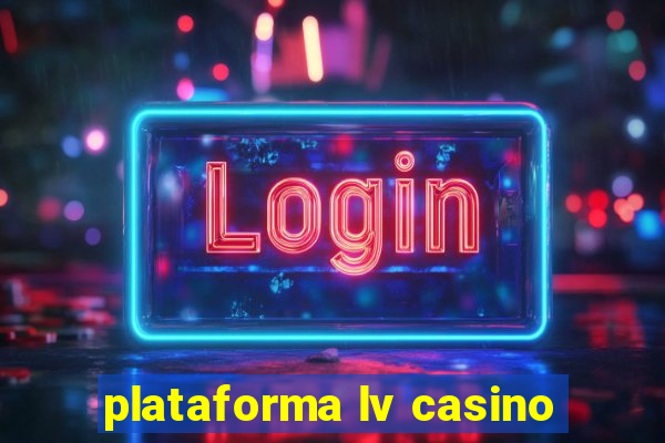 plataforma lv casino