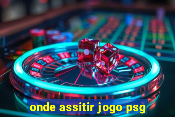 onde assitir jogo psg