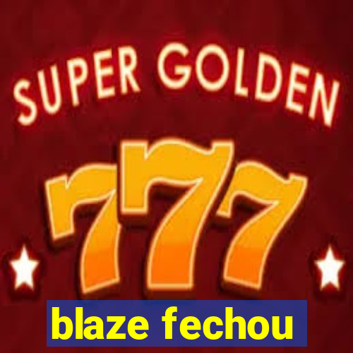 blaze fechou