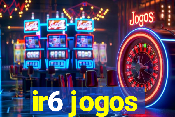 ir6 jogos