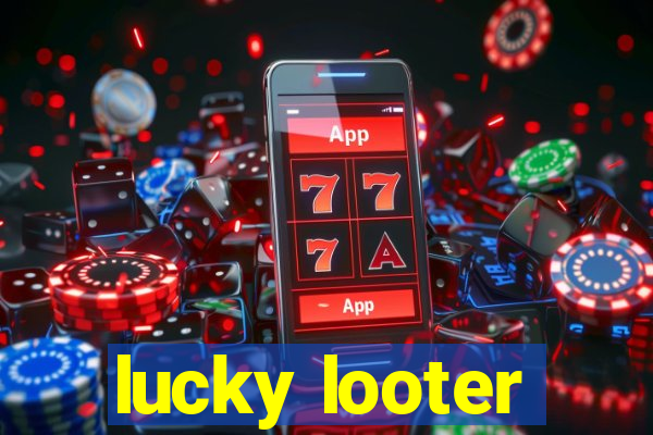 lucky looter