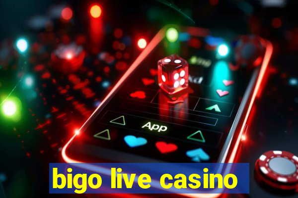 bigo live casino