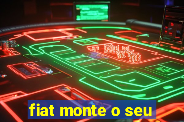 fiat monte o seu