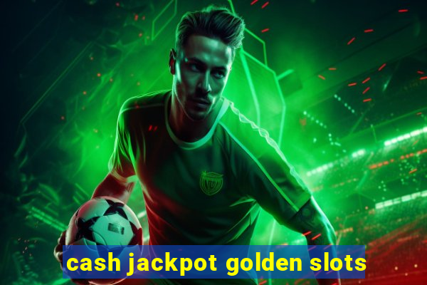 cash jackpot golden slots