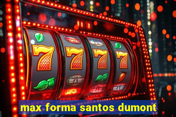 max forma santos dumont